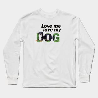 Love me love my dog - Bernese mountain dog oil painting word art Long Sleeve T-Shirt